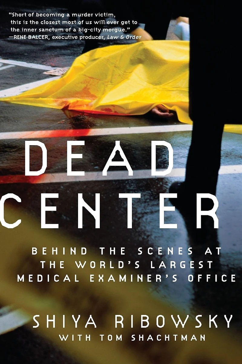 Dead Center: Behind the Scenes at World's Largest Medical Examiner's Office