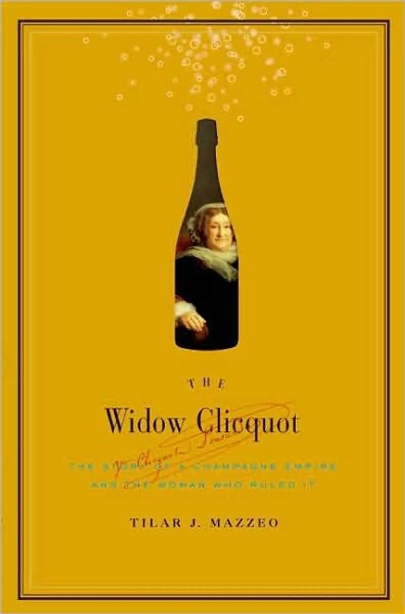 the Widow Clicquot: Story of a Champagne Empire and Woman Who Ruled It