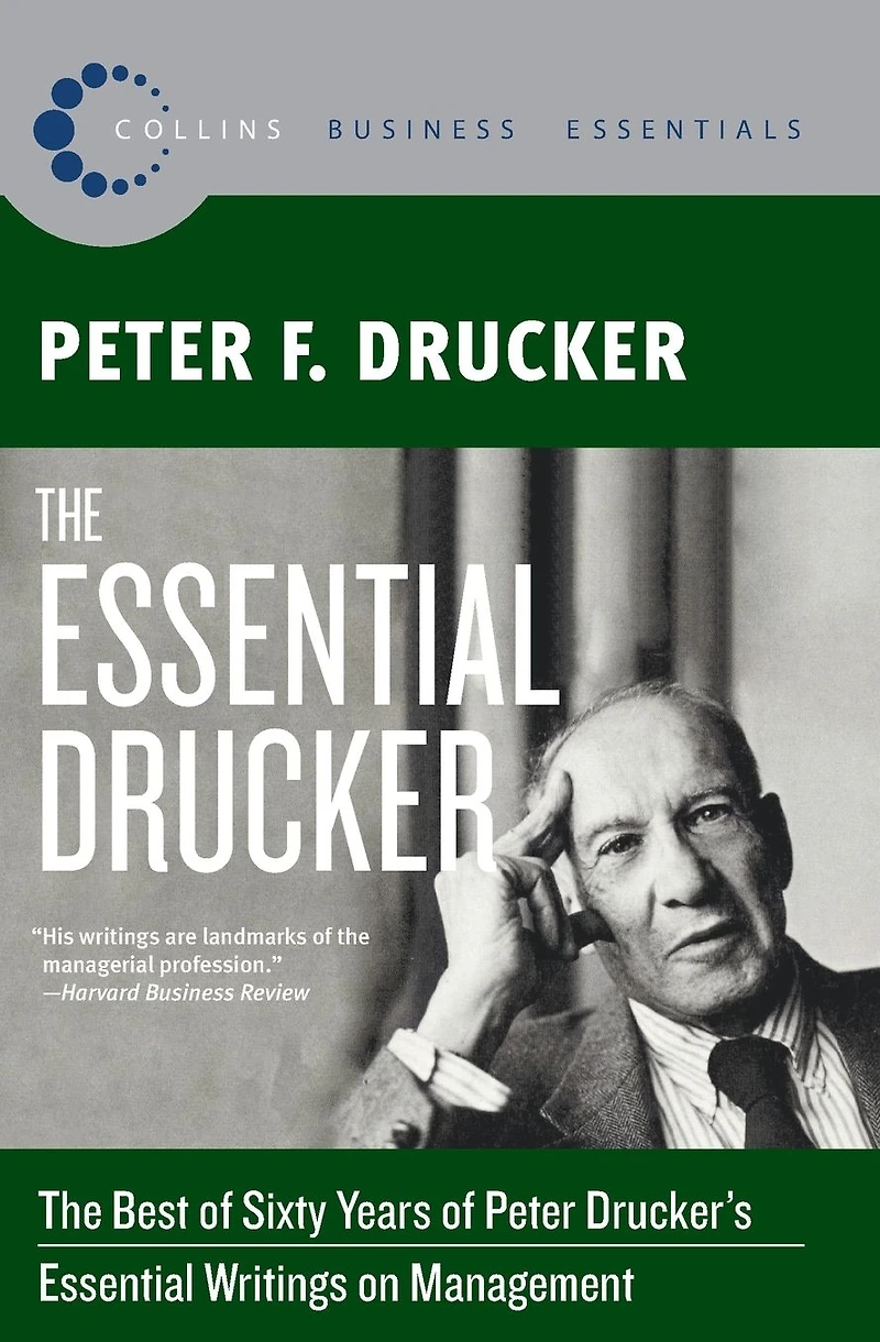 The Essential Drucker: Best of Sixty Years Peter Drucker's Writings on Management