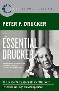 The Essential Drucker: Best of Sixty Years Peter Drucker's Writings on Management
