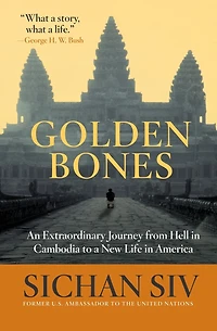 Golden Bones: An Extraordinary Journey from Hell Cambodia to a New Life America