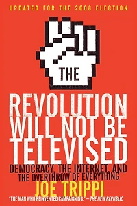 the Revolution Will Not Be Televised: Democracy, Internet, and Overthrow of Everything