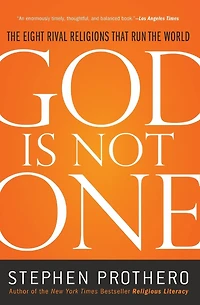 God Is Not One: the Eight Rival Religions That Run World--and Why Their Differences Matter