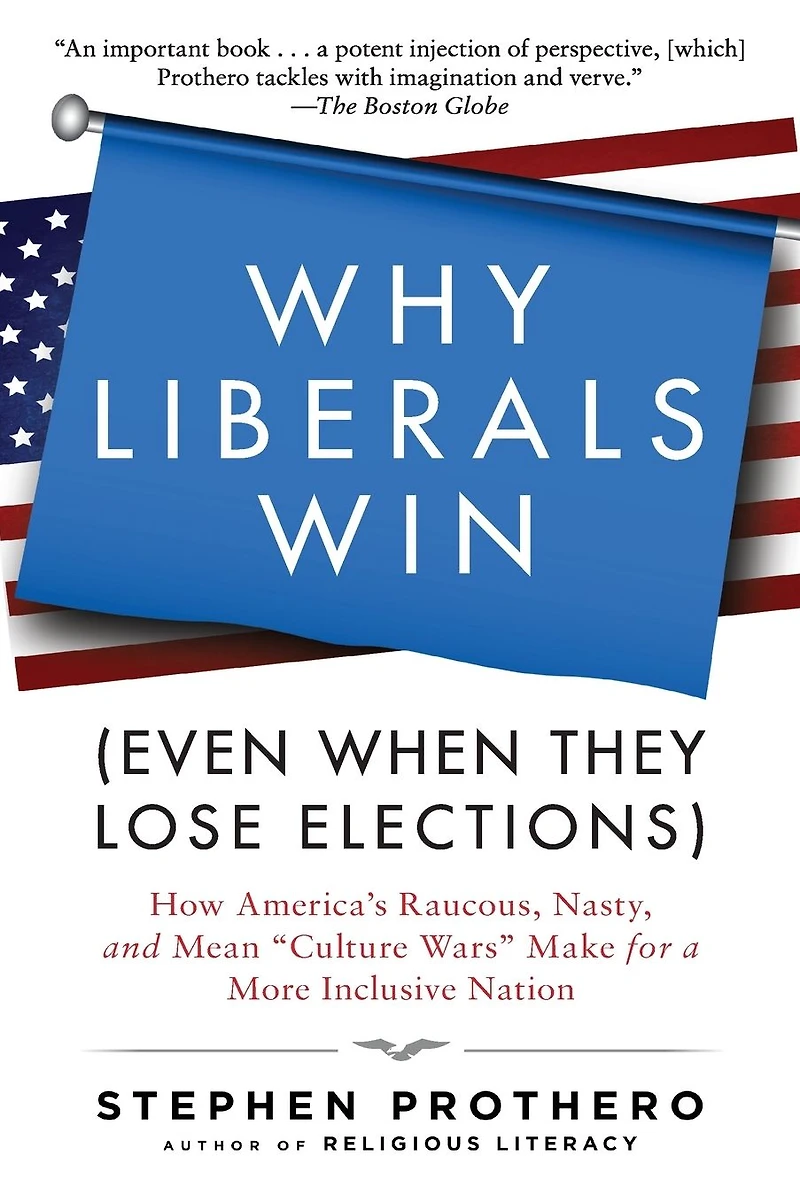 Why Liberals Win The Culture Wars (Even When They Lose Elections): Battles That Define America from Jefferson's Heresies to Gay Marriage