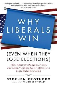 Why Liberals Win The Culture Wars (Even When They Lose Elections): Battles That Define America from Jefferson's Heresies to Gay Marriage