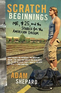 Scratch Beginnings: Me, $25, and the Search for American Dream