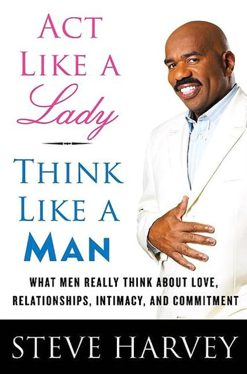 Act Like a Lady, Think Man (Expanded Edition): What Men Really about Love, Relationships, Intimacy, and Commitment