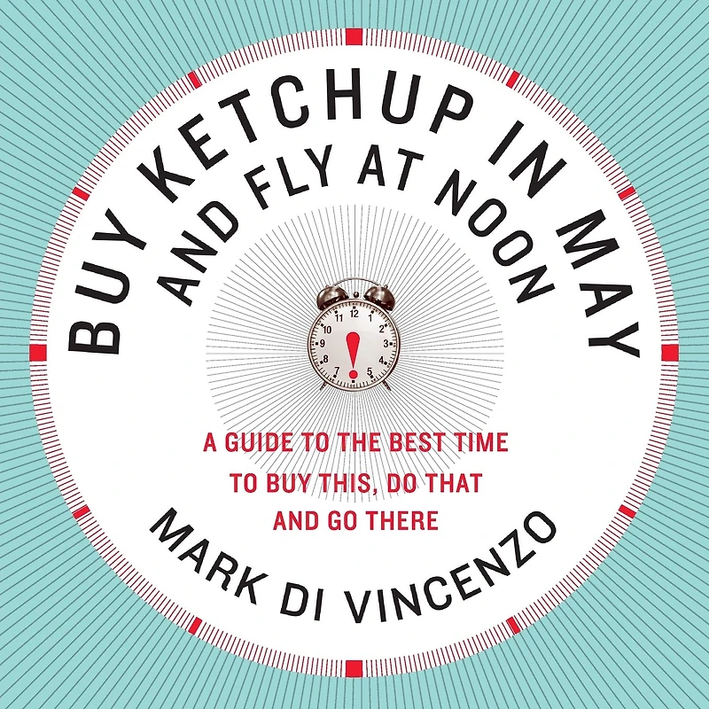 Buy Ketchup May and Fly at Noon: A Guide to the Best Time This, Do That, Go There