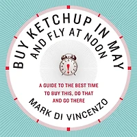 Buy Ketchup May and Fly at Noon: A Guide to the Best Time This, Do That, Go There