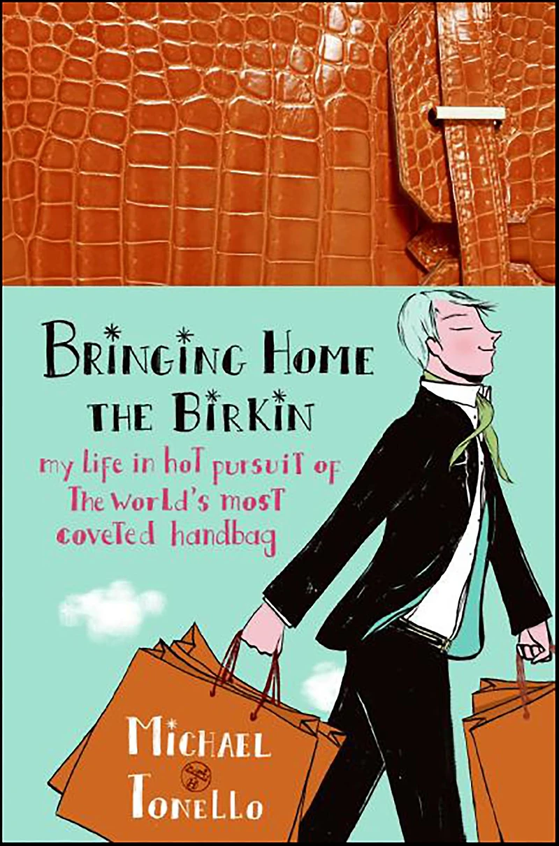 Bringing Home the Birkin: My Life Hot Pursuit of World's Most Coveted Handbag