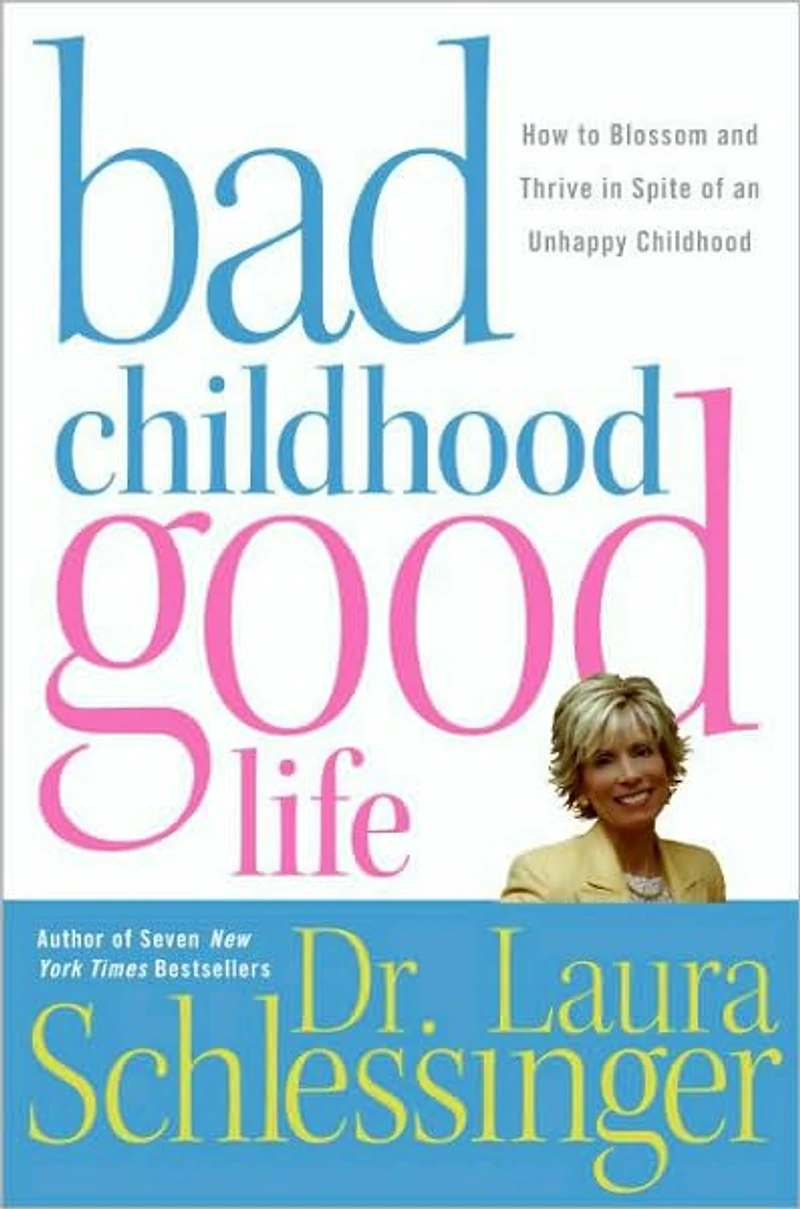 Bad Childhood--Good Life: How to Blossom and Thrive Spite of an Unhappy Childhood