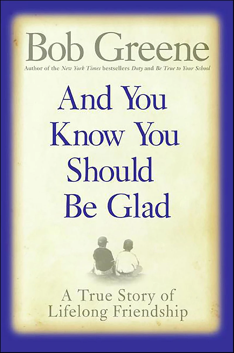 And You Know Should Be Glad: A True Story of Lifelong Friendship