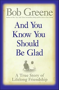 And You Know Should Be Glad: A True Story of Lifelong Friendship