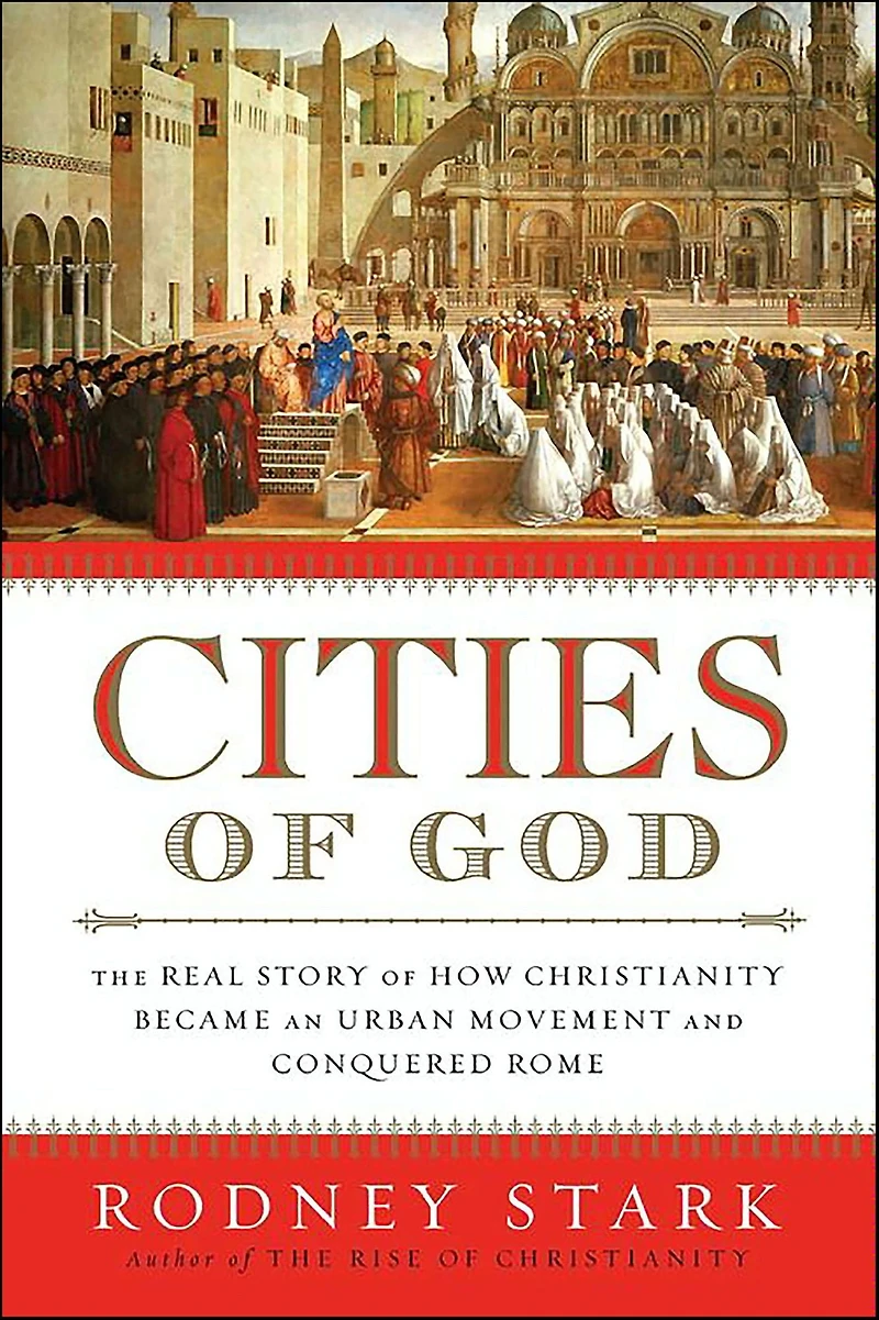 Cities of God: The Real Story How Christianity Became an Urban Movement and Conquered Rome