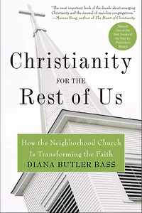 Christianity for the Rest of Us: How Neighborhood Church Is Transforming Faith
