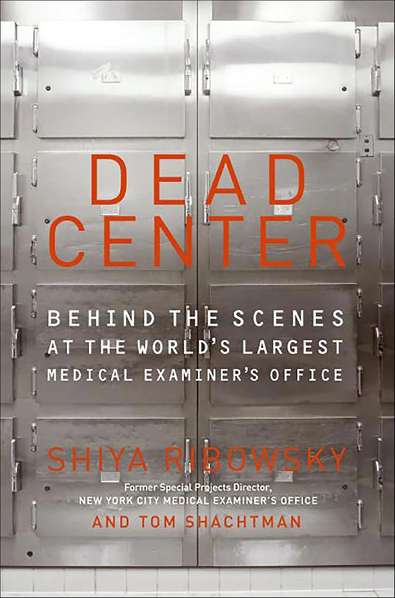 Dead Center: Behind the Scenes at World's Largest Medical Examiner's Office