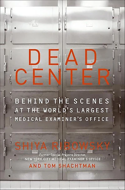 Dead Center: Behind the Scenes at World's Largest Medical Examiner's Office
