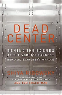 Dead Center: Behind the Scenes at World's Largest Medical Examiner's Office