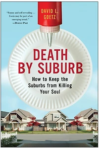 Death by Suburb: How to Keep the Suburbs from Killing Your Soul