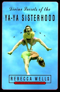 Divine Secrets of the Ya-Ya Sisterhood: A Novel