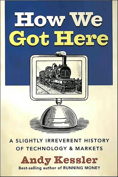 How We Got Here: A Slightly Irreverent History of Technology & Markets