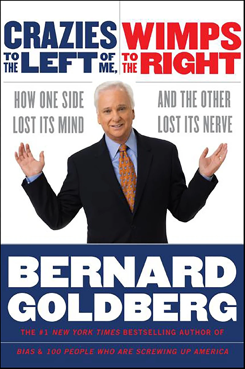 Crazies to the Left of Me Wimps Right: How One Side Lost Its Mind and Other Nerve
