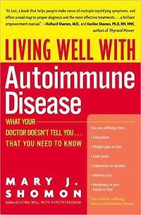 Living Well with Autoimmune Disease: What Your Doctor Doesn't Tell You...That You Need to Know