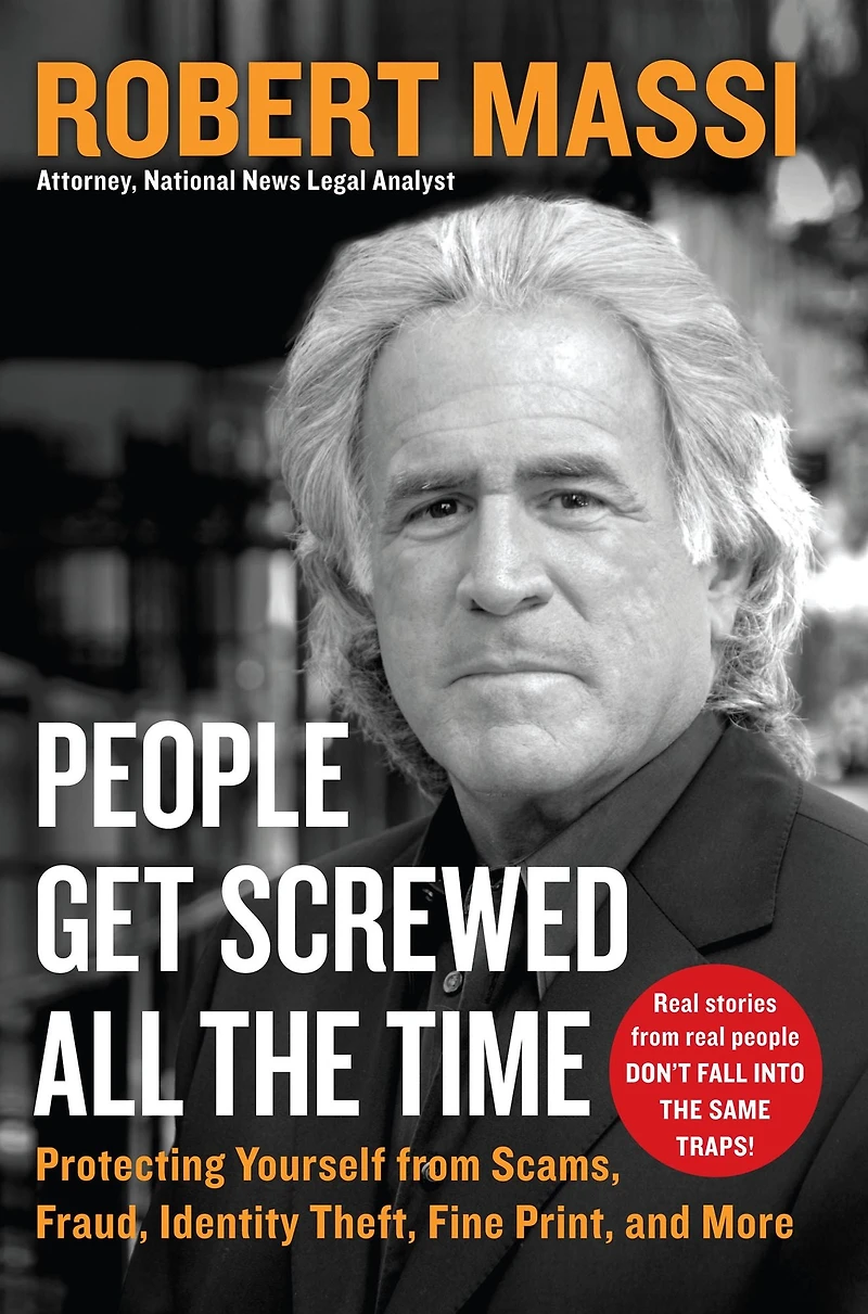 People Get Screwed All the Time: Protecting Yourself from Scams, Fraud, Identity Theft, Fine Print, and More