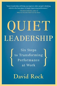 Quiet Leadership: Six Steps to Transforming Performance at Work