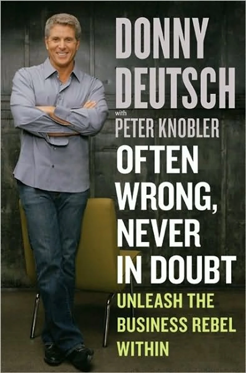 Often Wrong, Never Doubt: Unleash the Business Rebel Within
