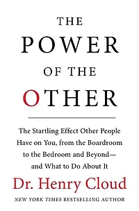 the Power of Other: startling effect other people have on you, from boardroom to bedroom and beyond-and what do about it