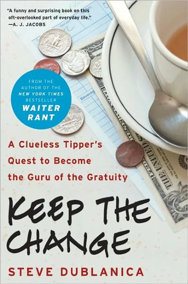 Keep the Change: A Clueless Tipper's Quest to Become Guru of Gratuity