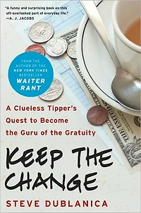 Keep the Change: A Clueless Tipper's Quest to Become Guru of Gratuity