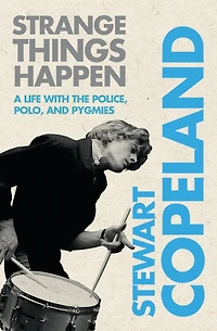 Strange Things Happen: A Life with The Police, Polo, and Pygmies