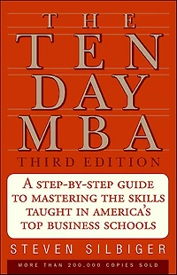 the Ten-Day MBA: A Step-by-Step Guide to Mastering Skills Taught America's Top Business Schools