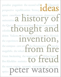 Ideas: A History of Thought and Invention, from Fire to Freud