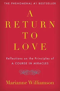 A Return to Love: Reflections on the Principles of Course Miracles