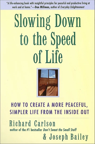 Slowing Down to the Speed of Life: How Create a More Peaceful, Simpler Life from Inside Out