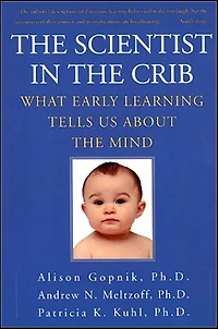 the Scientist Crib: What Early Learning Tells Us About Mind