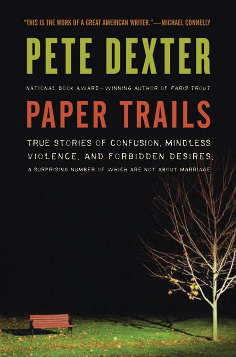 Paper Trails: True Stories of Confusion, Mindless Violence, and Forbidden Desires, a Surprising Number Which Are Not About Marriage