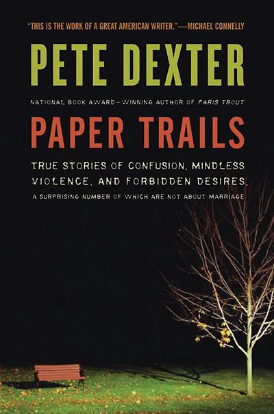 Paper Trails: True Stories of Confusion, Mindless Violence, and Forbidden Desires, a Surprising Number Which Are Not About Marriage