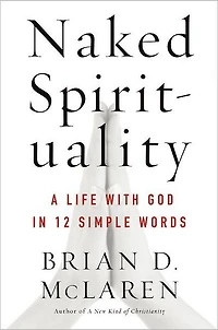 Naked Spirituality: A Life with God 12 Simple Words