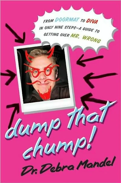 Dump That Chump!: From Doormat to Diva Only Nine Steps--a Guide Getting Over Mr. Wrong