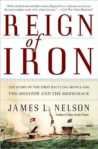 Reign of Iron: the Story First Battling Ironclads, Monitor and Merrimack