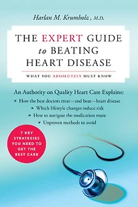 The Expert Guide to Beating Heart Disease: What You Absolutely Must Know