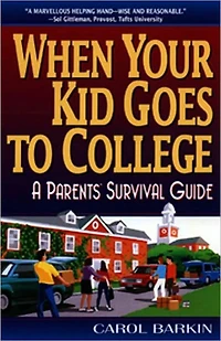 When Your Kid Goes to College:: A Parents' Survival Guide