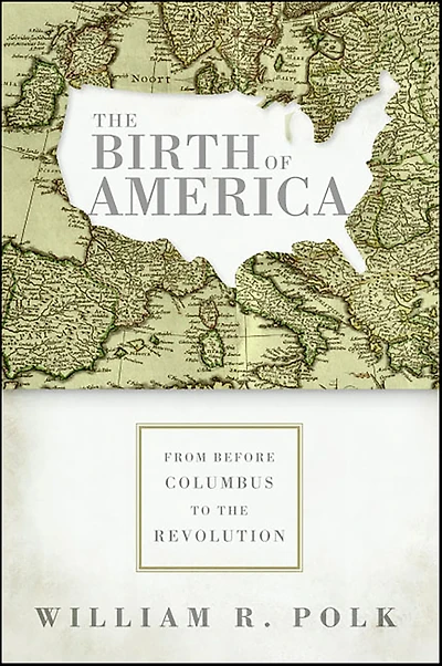 the Birth of America: From Before Columbus to Revolution