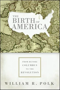 the Birth of America: From Before Columbus to Revolution
