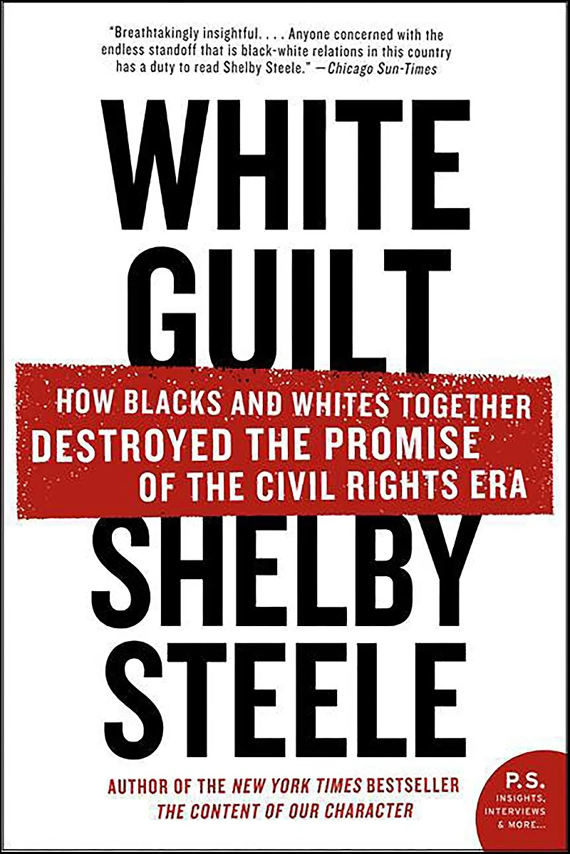 White Guilt: How Blacks and Whites Together Destroyed the Promise of Civil Rights Era