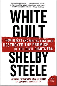 White Guilt: How Blacks and Whites Together Destroyed the Promise of Civil Rights Era